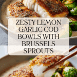 Lemon Garlic Butter Cod Bowls with Roasted Brussels Sprouts Recipe